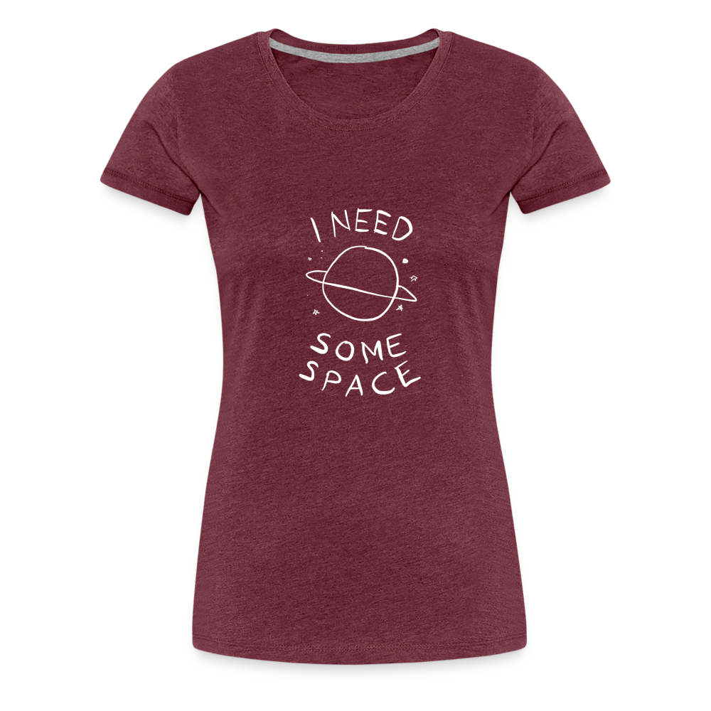 Maglietta Premium da donna | Spreadshirt | I Need Some Space - rosso bordeaux melange