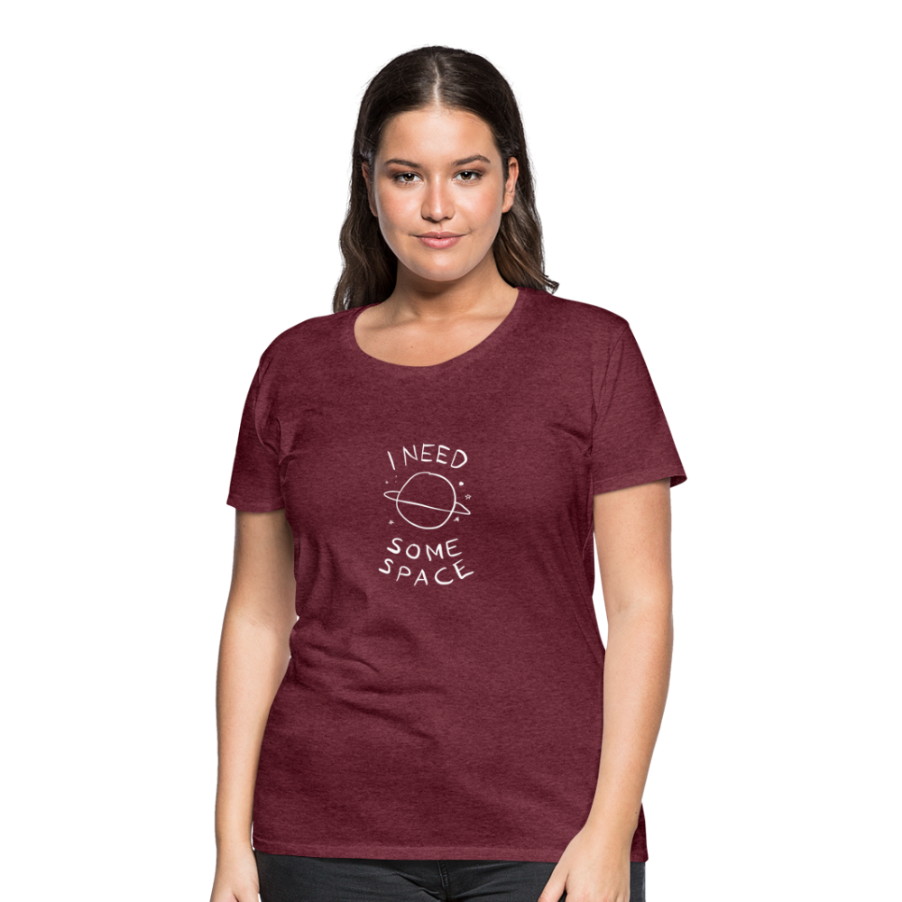 Maglietta Premium da donna | Spreadshirt | I Need Some Space - rosso bordeaux melange