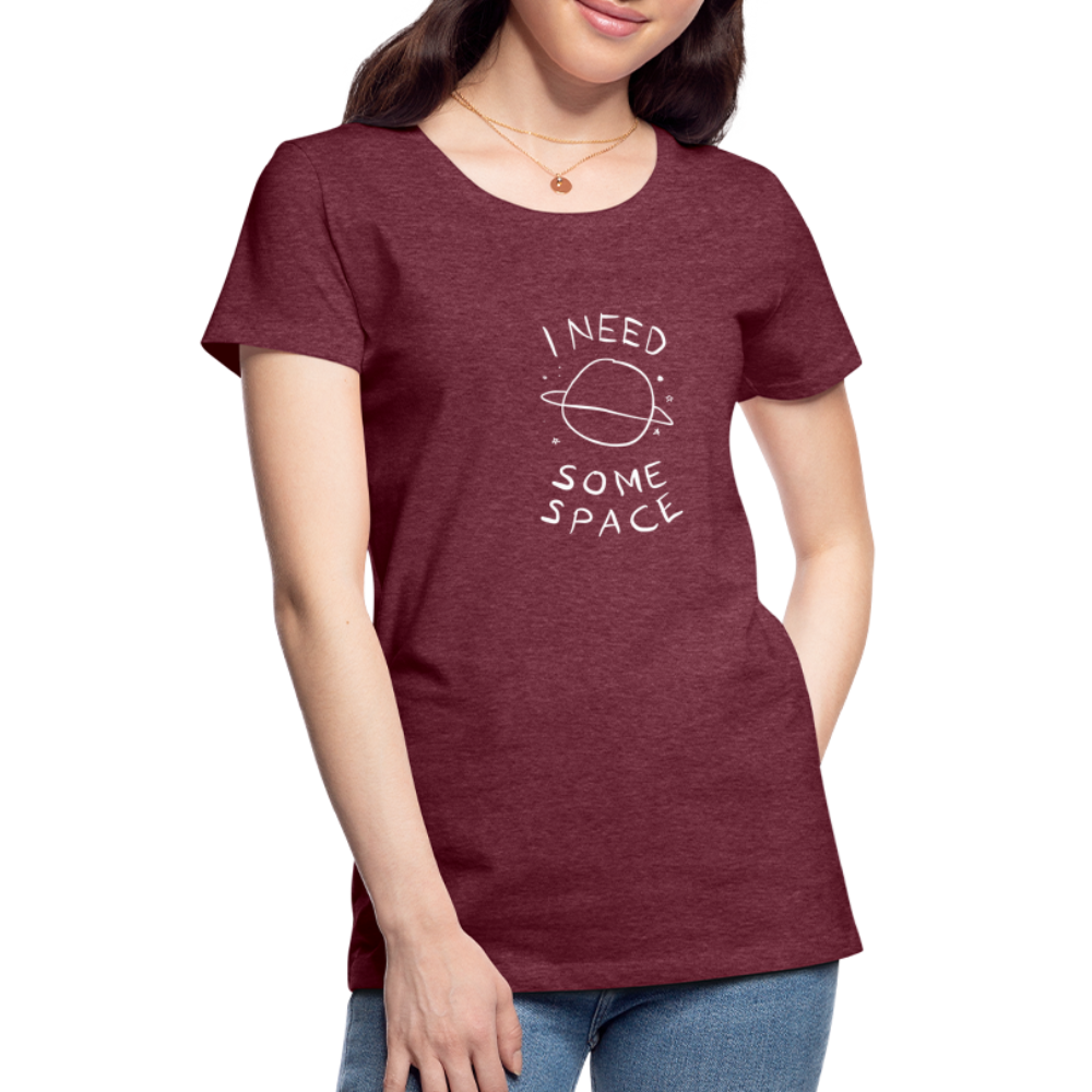 Maglietta Premium da donna | Spreadshirt | I Need Some Space - rosso bordeaux melange