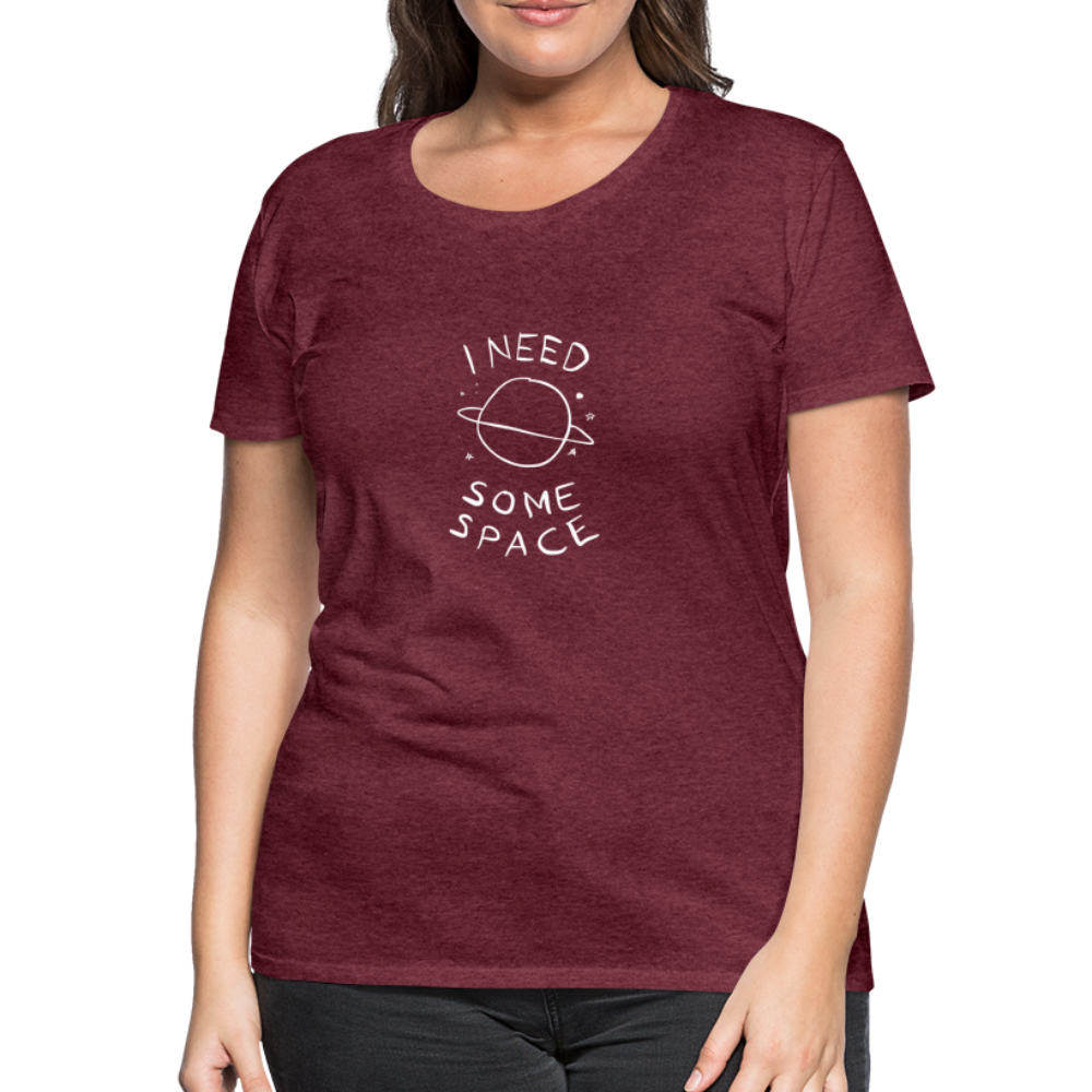 Maglietta Premium da donna | Spreadshirt | I Need Some Space - rosso bordeaux melange